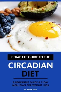Complete Guide to the Circadian Diet: A Beginners Guide & 7-Day Meal Plan for Weight Loss