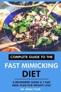 Complete Guide to the Fast Mimicking Diet: A Beginners Guide &amp; 7-Day Meal Plan for Weight Loss