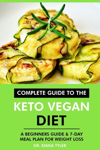  Dr. Emma Tyler - Complete Guide to the Keto Vegan Diet: A Beginners Guide &amp; 7-Day Meal Plan for Weight Loss.