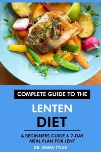 Complete Guide to the Lenten Diet: A Beginners Guide &amp; 7-Day Meal Plan for Lent