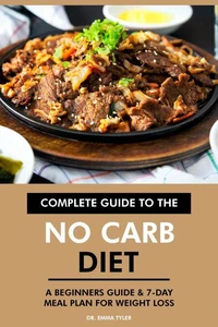 Complete Guide to the No Carb Diet: A Beginners Guide &amp; 7-Day Meal Plan for Weight Loss