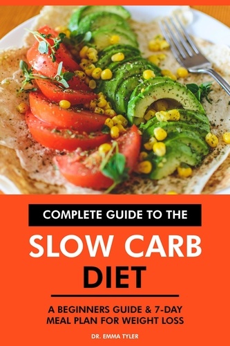  Dr. Emma Tyler - Complete Guide to the Slow Carb Diet: A Beginners Guide &amp; 7-Day Meal Plan for Weight Loss.