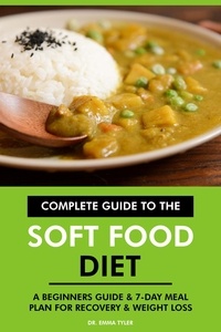  Dr. Emma Tyler - Complete Guide to the Soft Food Diet: A Beginners Guide &amp; 7-Day Meal Plan for Recovery &amp; Weight Loss.