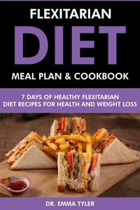 Flexitarian Diet Meal Plan &amp; Cookbook: 7 Days of Flexitarian Diet Recipes for Health &amp; Weight Loss
