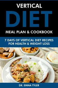 Vertical Diet Meal Plan &amp; Cookbook: 7 Days of Vertical Diet Recipes for Health and Weight Loss
