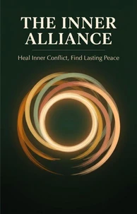 The Inner Alliance — Heal Inner Conflict, Find Lasting Peace