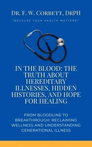 In the Blood: The Truth About Hereditary Illnesses, Hidden Histories, and Hope for Healing