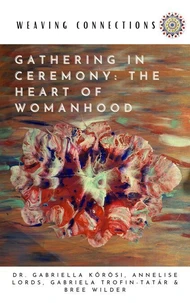 Gathering In Ceremony: The Heart Of Womanhood