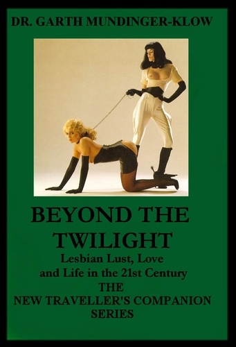Beyond The Twilight. Lesbian Lust, Love and Life in the 21st Century
