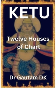  Dr Gautam DK - Ketu Twelve Houses of Chart - Ketu, #1.