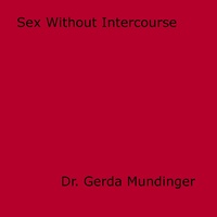 Dr. Gerda Mundinger - Sex Without Intercourse.