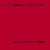 Dr. Gerda Mundinger - The Insatiable Sensualists.