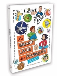  Dr. Good Kids ! et Céline Théraulaz - Le grand livre des pourquoi - 300 questions et leurs réponses.