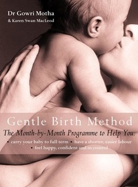 Dr. Gowri Motha et Karen Swan MacLeod - The Gentle Birth Method - The Month-by-Month Jeyarani Way Programme.
