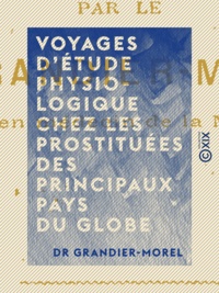 Dr Grandier-Morel - Voyages d'étude physiologique chez les prostituées des principaux pays du globe.