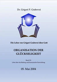 Die Lehre von Grigori Grabovoi über Gott. Organisation der Glückseligkeit.