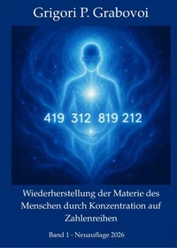 Wiederherstellung der Materie des Menschen durch Konzentration auf Zahlen, Band 1