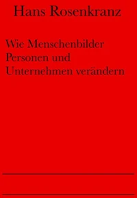 Wie Menschenbilder Personen und Unternehmen verändern