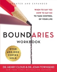 Dr. Henry Cloud et John Townsend - Boundaries Workbook - When to Say Yes, How to Say No to Take Control of Your Life.