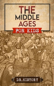  Dr. History - The Middle Ages: The Surprising History of the Middle Ages for Kids.