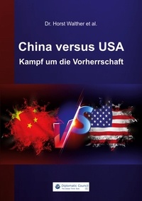 Dr. Horst Walther - China versus USA - Kampf um die Vorherrschaft.