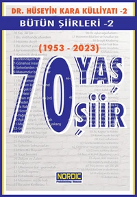 70 Yaş, 70 Şiir- Dr. Hüseyin Kara Külliyatı- Bütün Şiirleri 2