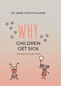  Dr. Indrė Plėštytė-Alminė - Why Children Are Sick And How We Can Help Them.