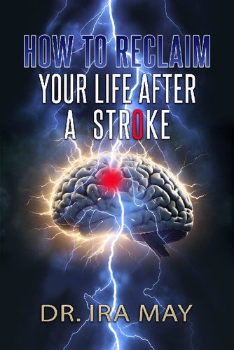  Dr. Ira May - How To Reclaim Your Life After A Stroke.
