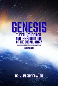 Genesis: The Fall, The Flood, and The Foundation of the Gospel Story