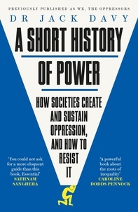 Dr Jack Davy - A Short History of Power - How societies create and sustain oppression, and how to resist it.