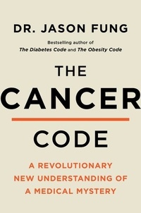 Dr. Jason Fung - The Cancer Code - A Revolutionary New Understanding of a Medical Mystery.