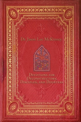  Dr. Jason Lee McKinney - Devotions for Deconstructors, Disciples, and Doubters - Deconstructors, Disciples, and Doubters, #2.