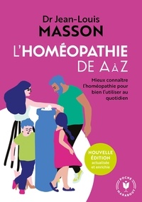 Dr Jean-Louis Masson - L'homéopathie de A à Z - Mieux connaître l'homéopathie pour bien l'utiliser au quotidien.