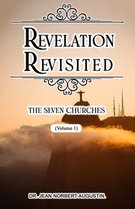  Dr. Jean Norbert Augustin - Revelation Revisited: The Seven Churches - Revelation Revisited, #1.