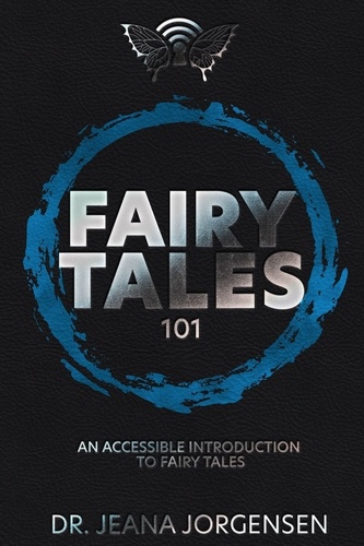  Dr. Jeana Jorgensen - Fairy Tales 101: An Accessible Introduction to Fairy Tales.