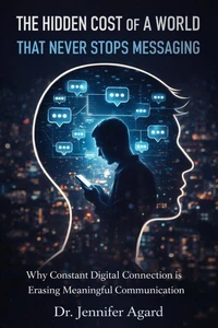 The Hidden Cost of a World That Never Stops Messaging,The Quiet Erosion of Human Connection, in a Digital Age