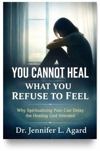 You Cannot Heal What You Refuse To Feel: Why Spiritualizing Pain Can Delay the Healing God Intended