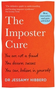 Dr Jessamy Hibberd - The Imposter Cure - Beat insecurities and gain self-belief.