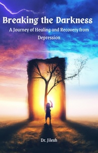  Dr. Jilesh - Breaking the Darkness : A Journey of Healing and Recovery from Depression - Self Help.