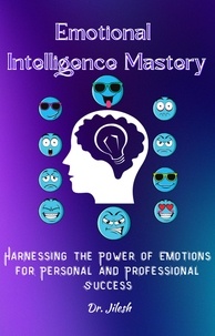  Dr. Jilesh - Emotional Intelligence Mastery: Harnessing the Power of Emotions for Personal and Professional Success - Professional Development.
