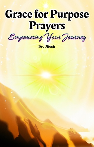  Dr. Jilesh - Grace for Purpose Prayers: Empowering Your Journey - Religion and Spirituality.