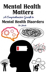  Dr. Jilesh - Mental Health Matters: A Comprehensive Guide to Mental Health Disorders - Health &amp; Wellness.