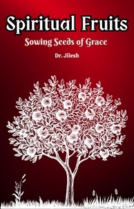  Dr. Jilesh - Spiritual Fruits - Sowing Seeds of Grace - Religion and Spirituality.