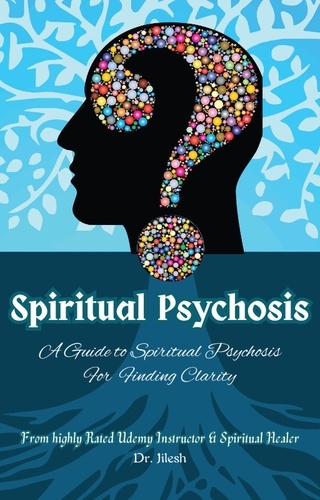  Dr. Jilesh - Spiritual Psychosis: A Guide to Spiritual Psychosis for  Finding Clarity - Self Help.