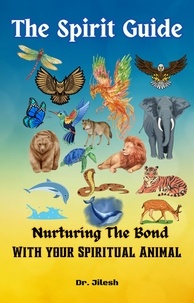  Dr. Jilesh - The Spirit Guide: Nurturing the Bond with your Spiritual Animal - Religion and Spirituality.