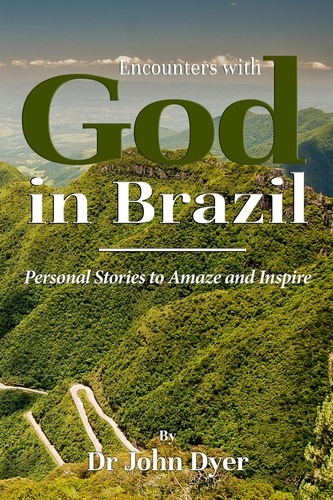 Dr John Dyer - Encounters with God in Brazil.