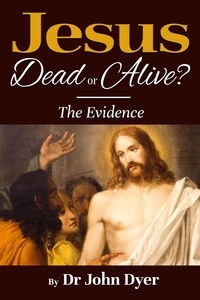  Dr John Dyer - Jesus - Dead or Alive?.