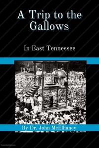  Dr John McElhaney - A Trip To the Gallows in East Tennessee.