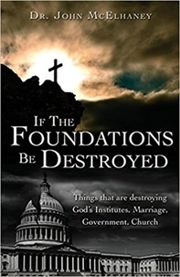  Dr John McElhaney - If the Foundations Be Destroyed.
