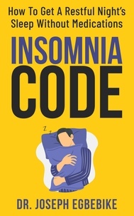  Dr. Joseph Egbebike - Insomnia Code: How To Get A Restful Night's Sleep Without Medications.